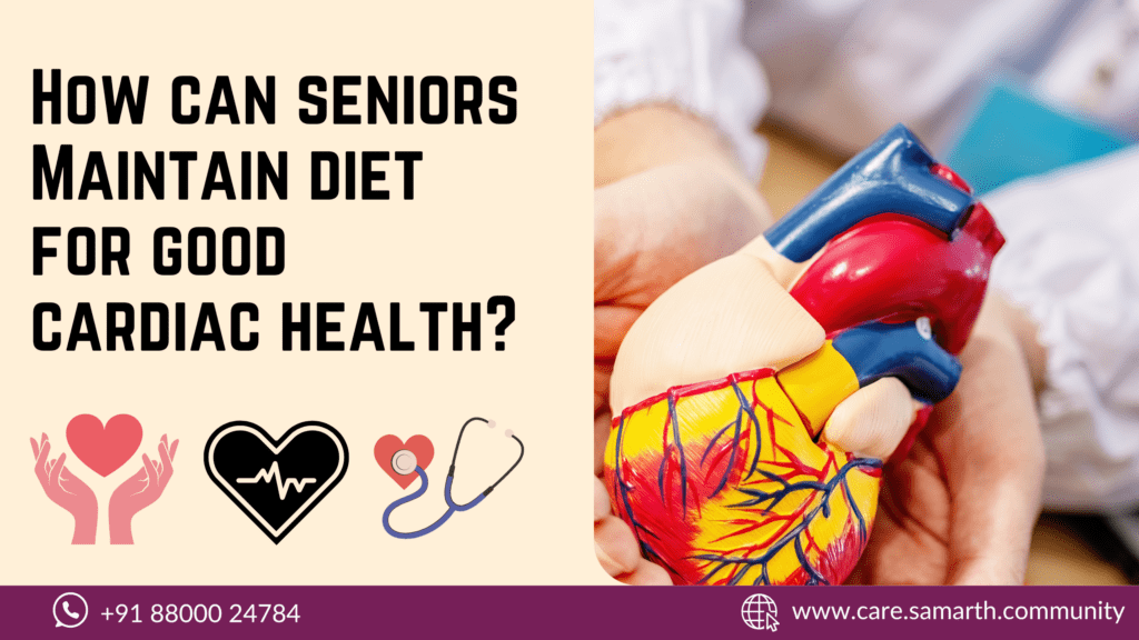 How can Seniors Maintain Diet for Good Cardiac Health - Samarth Elder Care